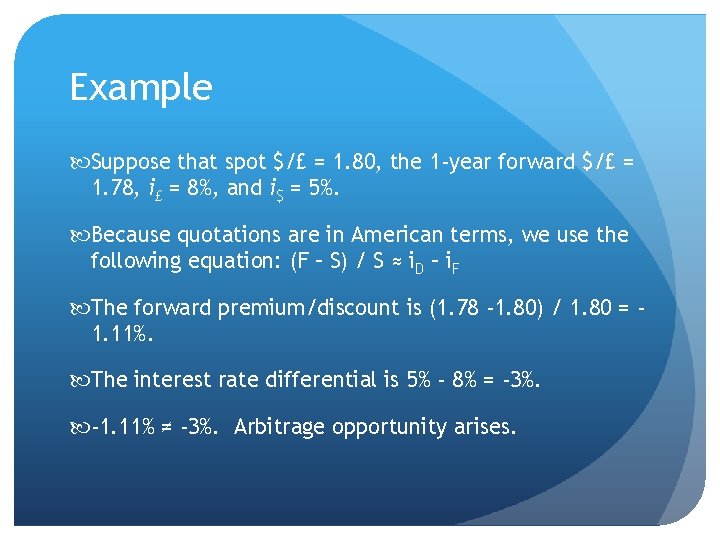 Example Suppose that spot $/£ = 1. 80, the 1 -year forward $/£ =