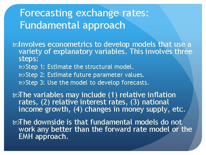 Forecasting exchange rates: Fundamental approach Involves econometrics to develop models that use a variety