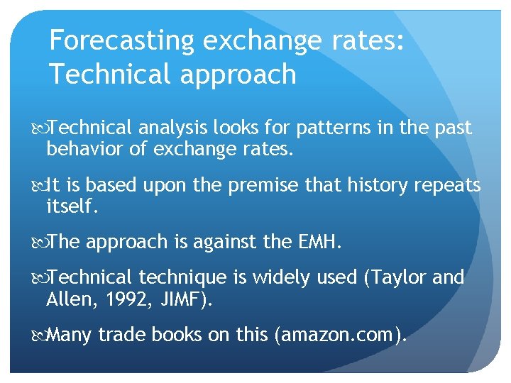 Forecasting exchange rates: Technical approach Technical analysis looks for patterns in the past behavior