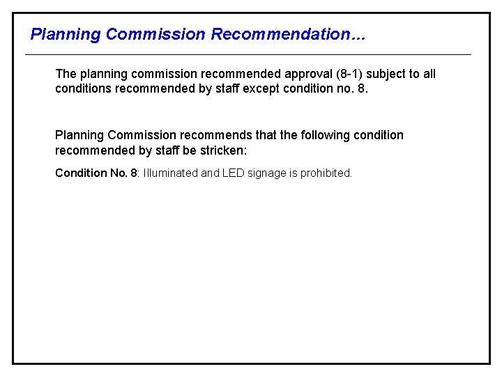 Planning Commission Recommendation… The planning commission recommended approval (8 -1) subject to all conditions