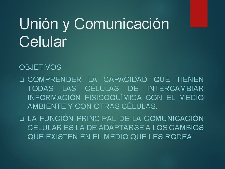 Unión y Comunicación Celular OBJETIVOS : q COMPRENDER LA CAPACIDAD QUE TIENEN TODAS LAS