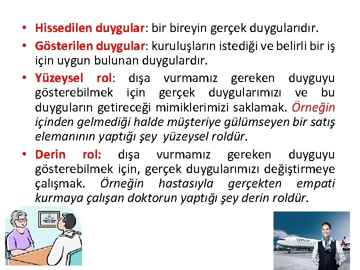  • Hissedilen duygular: bireyin gerçek duygularıdır. • Gösterilen duygular: kuruluşların istediği ve belirli