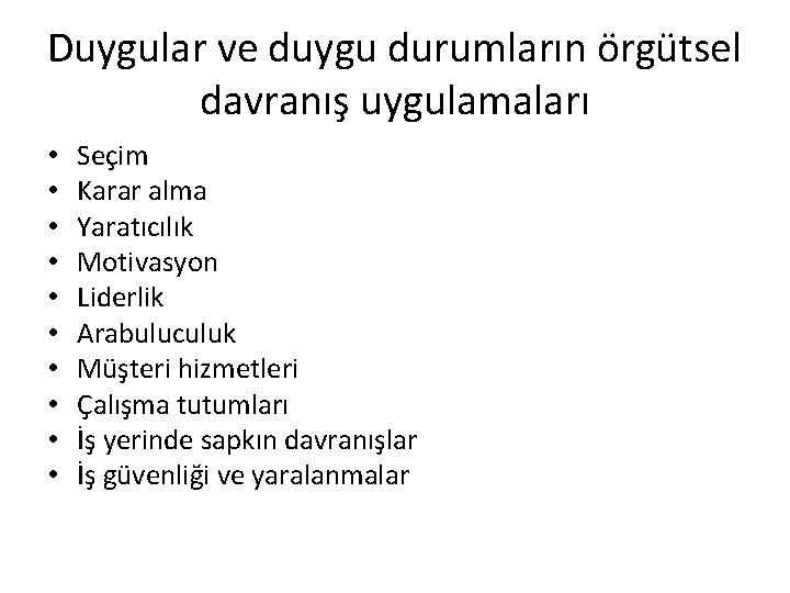 Duygular ve duygu durumların örgütsel davranış uygulamaları • • • Seçim Karar alma Yaratıcılık