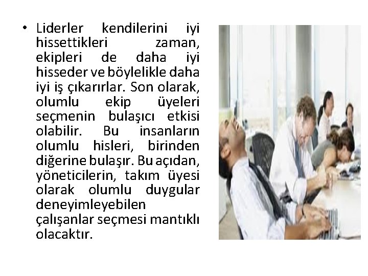  • Liderler kendilerini iyi hissettikleri zaman, ekipleri de daha iyi hisseder ve böylelikle