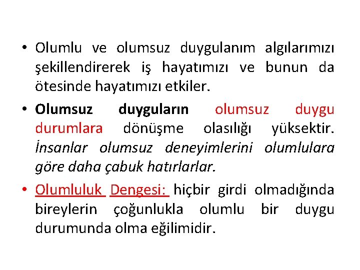  • Olumlu ve olumsuz duygulanım algılarımızı şekillendirerek iş hayatımızı ve bunun da ötesinde