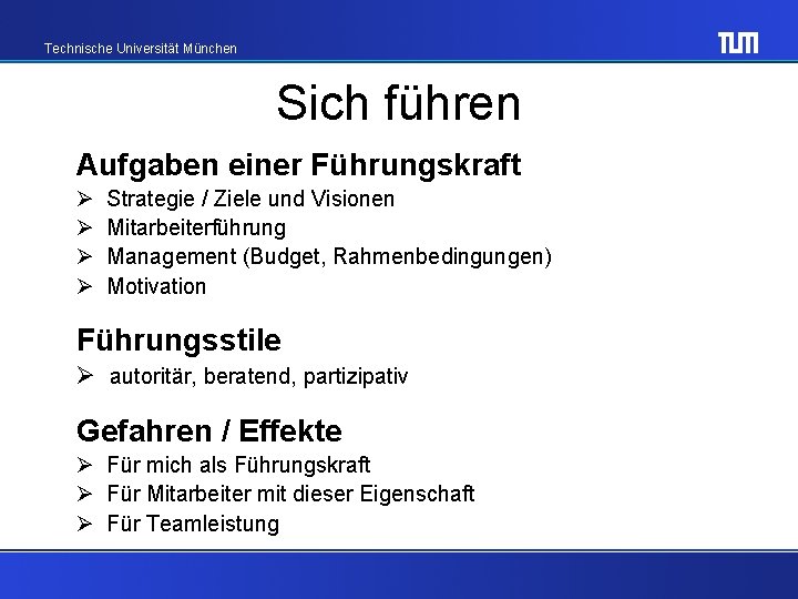 Technische Universität München Sich führen Aufgaben einer Führungskraft Ø Ø Strategie / Ziele und