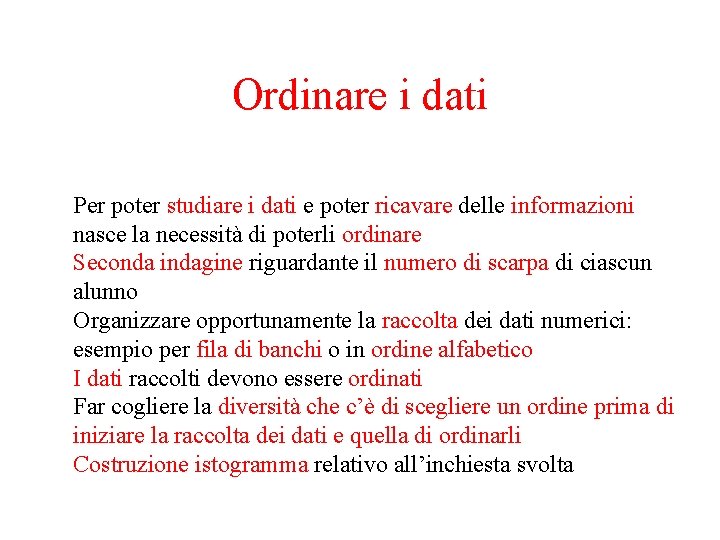 Ordinare i dati Per poter studiare i dati e poter ricavare delle informazioni nasce