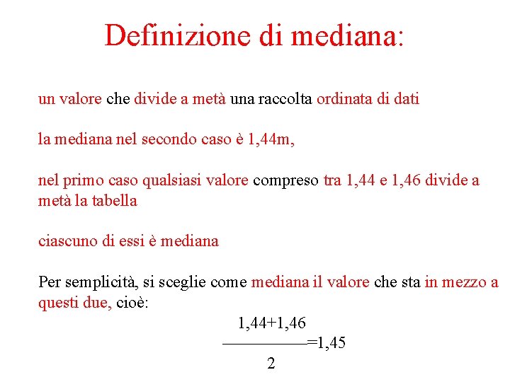 Definizione di mediana: un valore che divide a metà una raccolta ordinata di dati