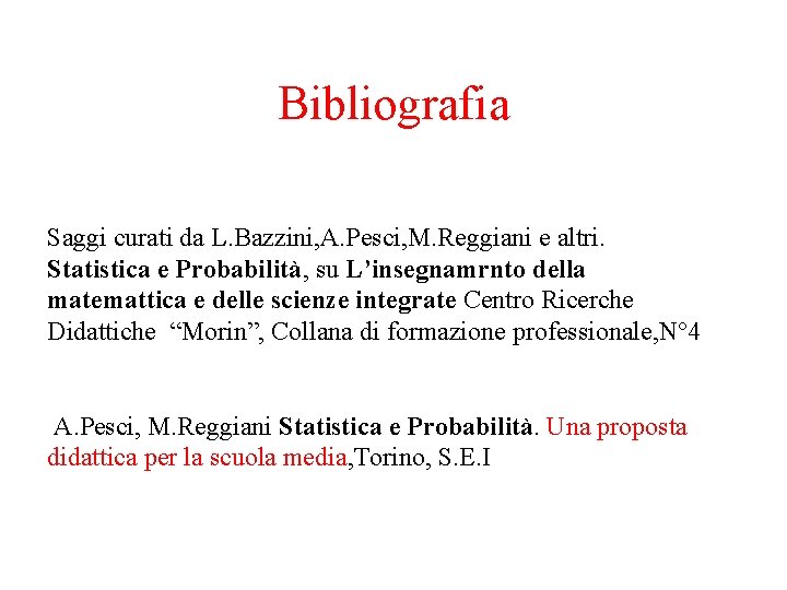Bibliografia Saggi curati da L. Bazzini, A. Pesci, M. Reggiani e altri. Statistica e