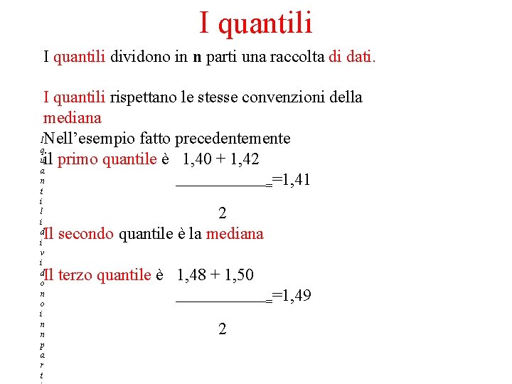 I quantili dividono in n parti una raccolta di dati. I quantili rispettano le