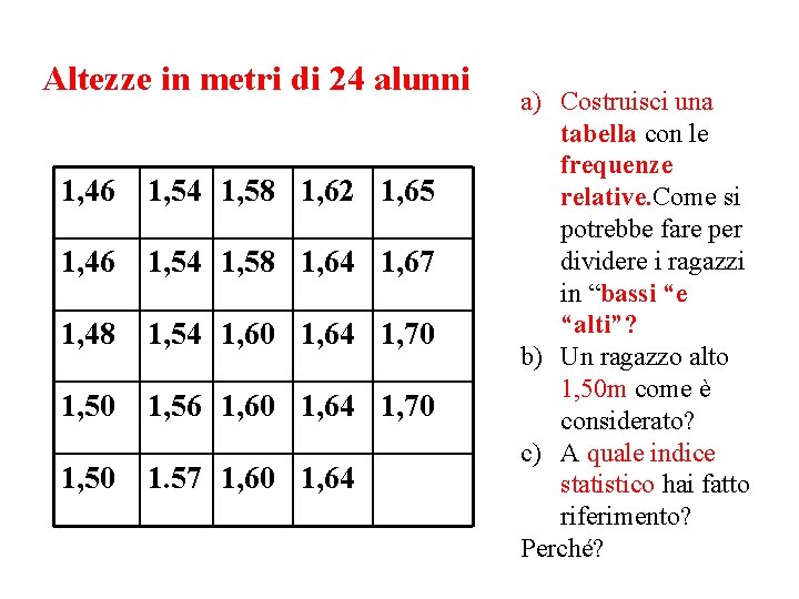 Altezze in metri di 24 alunni 1, 46 1, 54 1, 58 1, 62