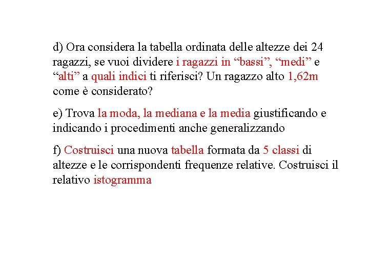 d) Ora considera la tabella ordinata delle altezze dei 24 ragazzi, se vuoi dividere