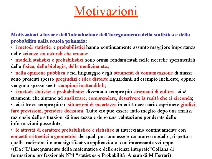 Motivazioni a favore dell’introduzione dell’insegnamento della statistica e della probabilità nella scuola primaria: •