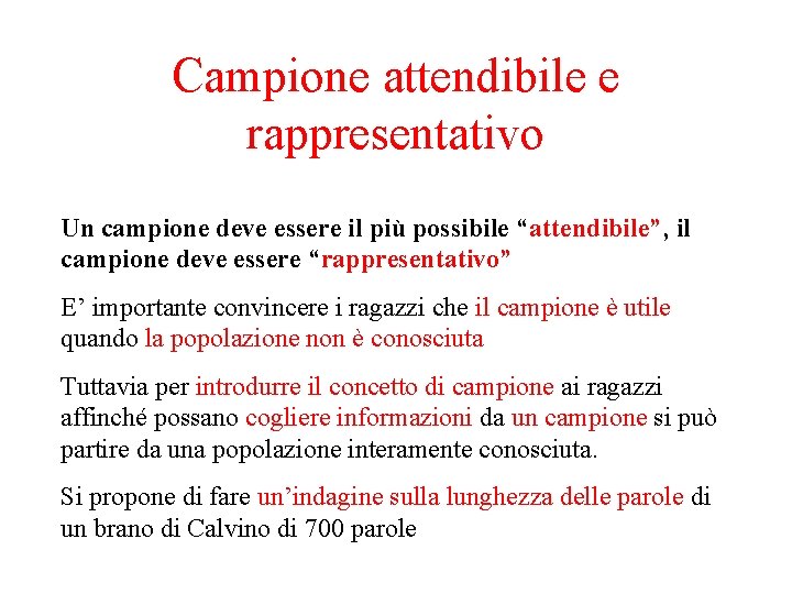 Campione attendibile e rappresentativo Un campione deve essere il più possibile “attendibile”, il campione