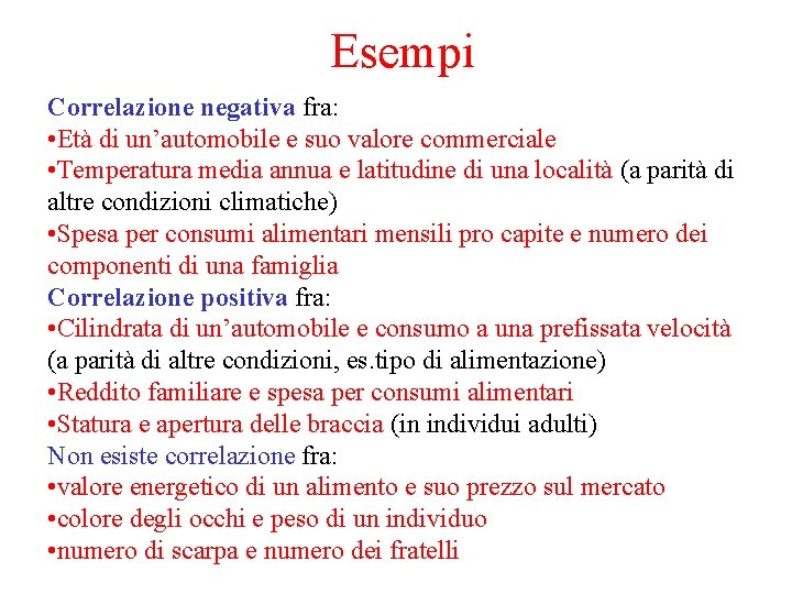 Esempi Correlazione negativa fra: • Età di un’automobile e suo valore commerciale • Temperatura