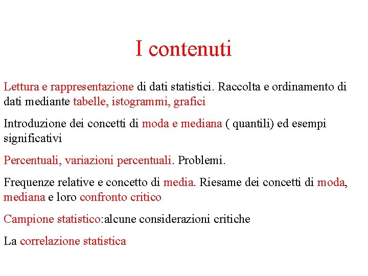 I contenuti Lettura e rappresentazione di dati statistici. Raccolta e ordinamento di dati mediante