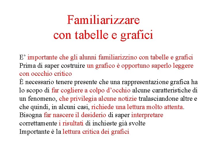 Familiarizzare con tabelle e grafici E’ importante che gli alunni familiarizzino con tabelle e