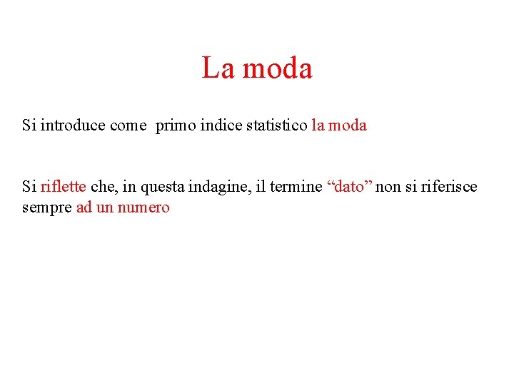 La moda Si introduce come primo indice statistico la moda Si riflette che, in