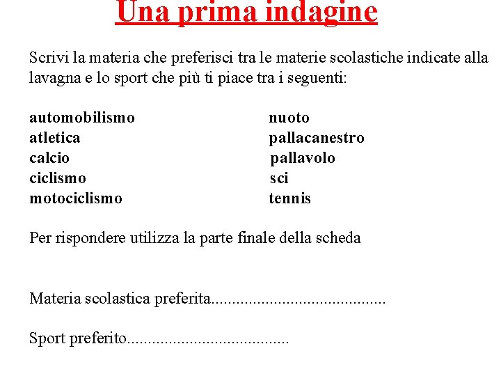 Una prima indagine Scrivi la materia che preferisci tra le materie scolastiche indicate alla