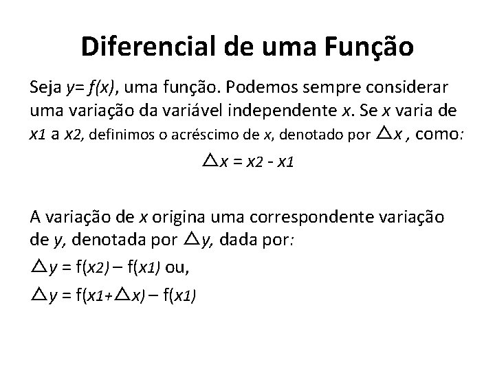 Diferencial de uma Função Seja y= f(x), uma função. Podemos sempre considerar uma variação