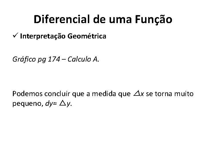 Diferencial de uma Função ü Interpretação Geométrica Gráfico pg 174 – Calculo A. Podemos