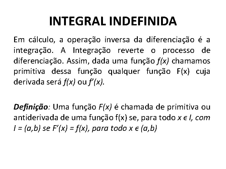 INTEGRAL INDEFINIDA Em cálculo, a operação inversa da diferenciação é a integração. A Integração