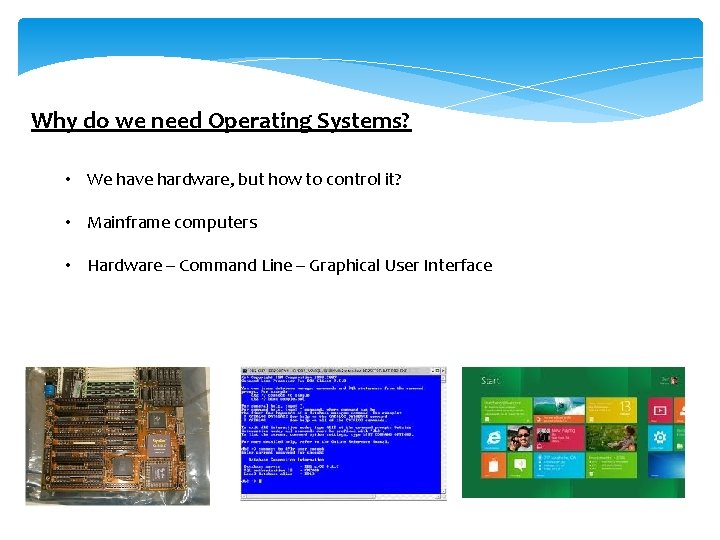 Why do we need Operating Systems? • We have hardware, but how to control