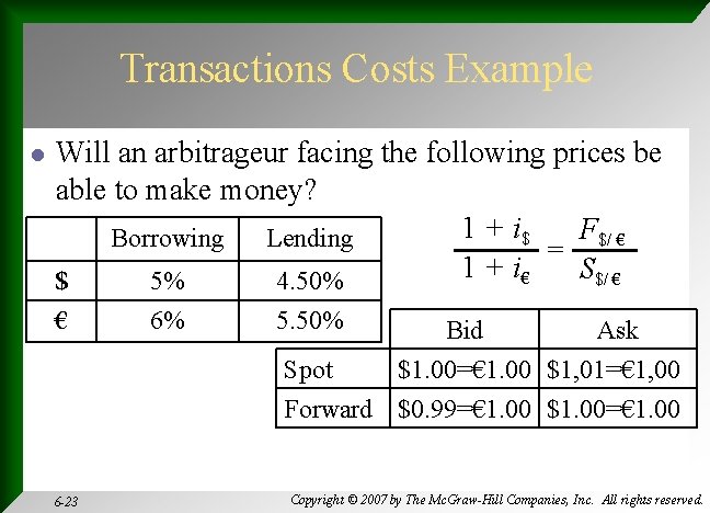 Transactions Costs Example l Will an arbitrageur facing the following prices be able to