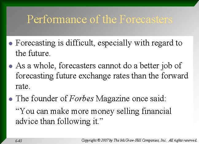 Performance of the Forecasters l l l Forecasting is difficult, especially with regard to