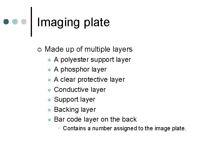 Imaging plate ¢ Made up of multiple layers l l l l A polyester