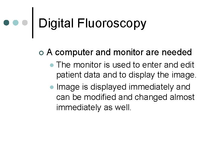 Digital Fluoroscopy ¢ A computer and monitor are needed The monitor is used to