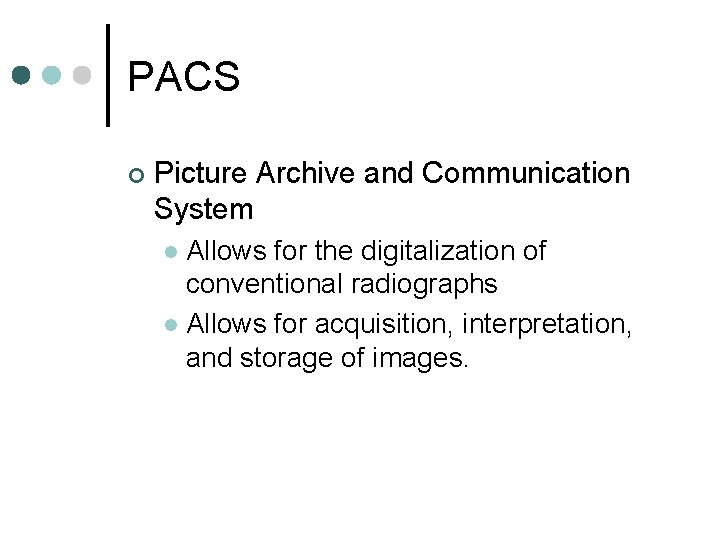 PACS ¢ Picture Archive and Communication System Allows for the digitalization of conventional radiographs