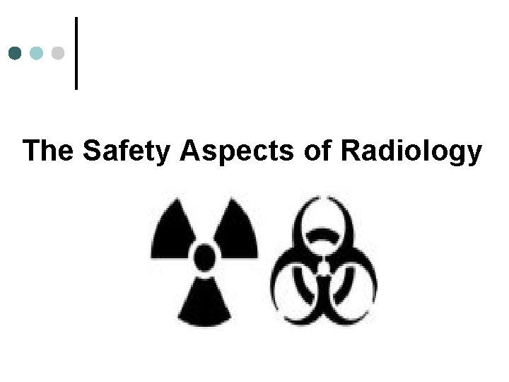 The Safety Aspects of Radiology 