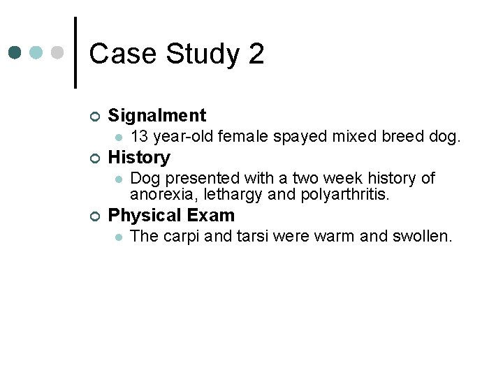 Case Study 2 ¢ Signalment l ¢ History l ¢ 13 year-old female spayed