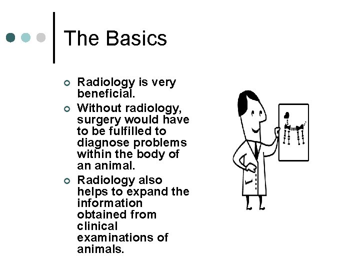 The Basics ¢ ¢ ¢ Radiology is very beneficial. Without radiology, surgery would have