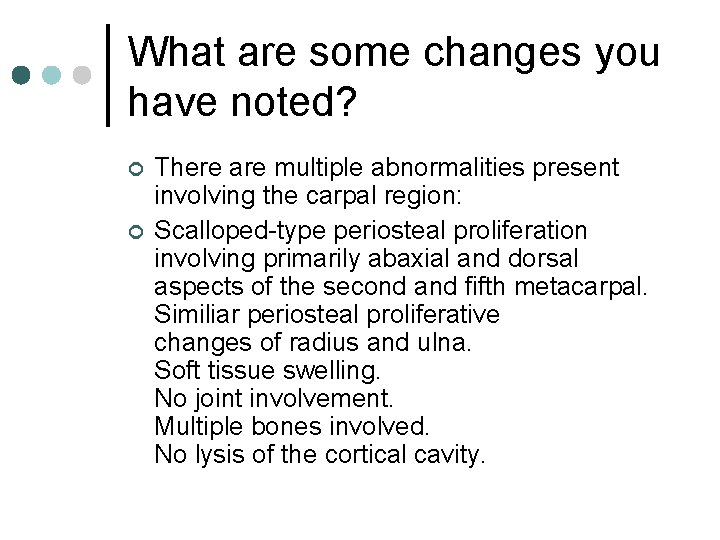 What are some changes you have noted? ¢ ¢ There are multiple abnormalities present