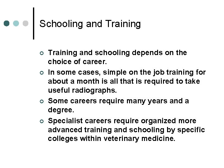 Schooling and Training ¢ ¢ Training and schooling depends on the choice of career.