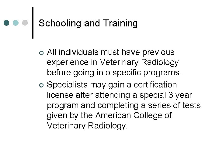 Schooling and Training ¢ ¢ All individuals must have previous experience in Veterinary Radiology