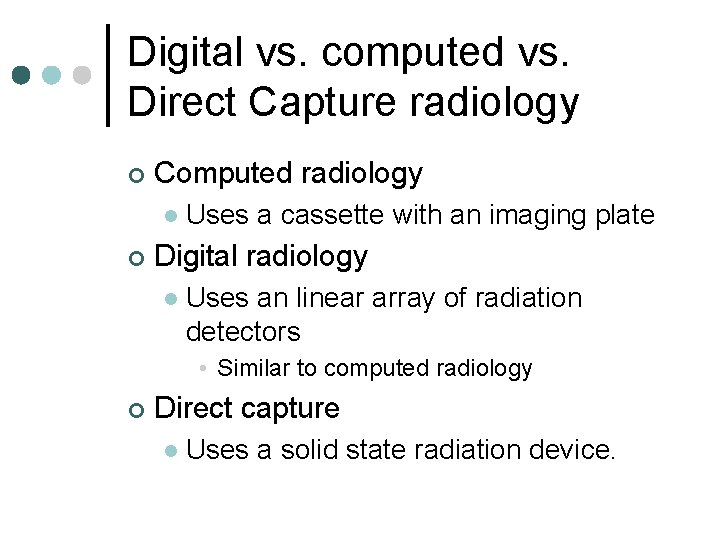 Digital vs. computed vs. Direct Capture radiology ¢ Computed radiology l ¢ Uses a