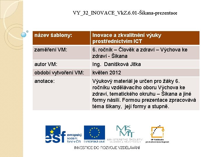 VY_32_INOVACE_Vk. Z. 6. 01 -Šikana-prezentace název šablony: Inovace a zkvalitnění výuky prostřednictvím ICT zaměření