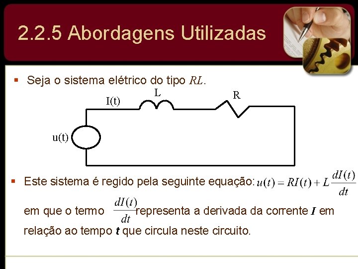 2. 2. 5 Abordagens Utilizadas § Seja o sistema elétrico do tipo RL. I(t)