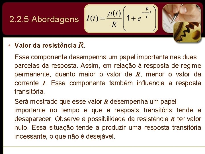 2. 2. 5 Abordagens • Valor da resistência R. Esse componente desempenha um papel