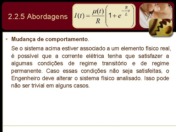 2. 2. 5 Abordagens • Mudança de comportamento. Se o sistema acima estiver associado