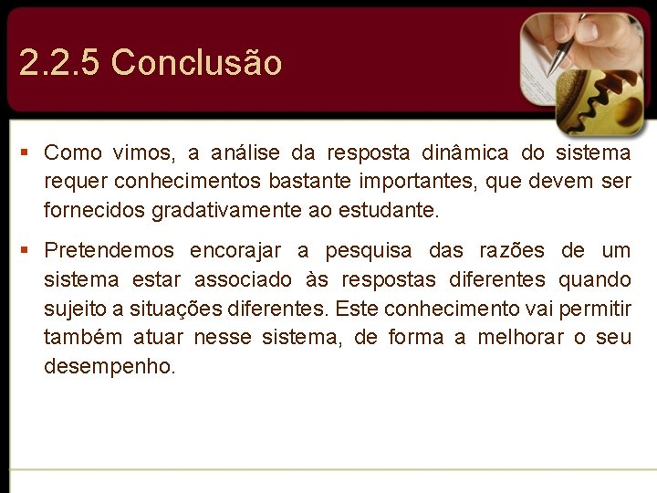 2. 2. 5 Conclusão § Como vimos, a análise da resposta dinâmica do sistema