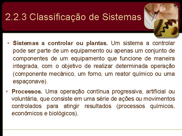 2. 2. 3 Classificação de Sistemas • Sistemas a controlar ou plantas. Um sistema