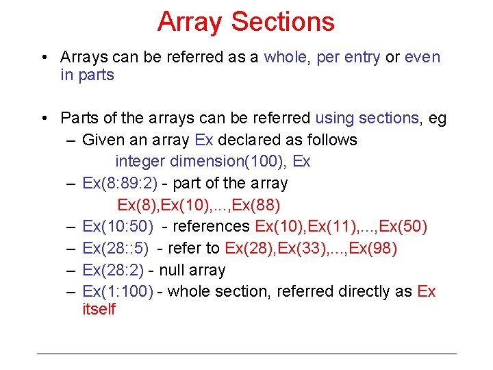 Array Sections • Arrays can be referred as a whole, per entry or even