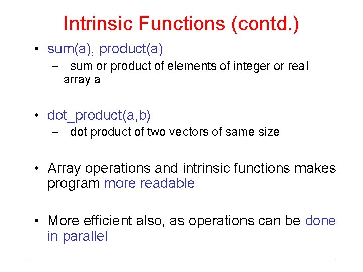 Intrinsic Functions (contd. ) • sum(a), product(a) – sum or product of elements of