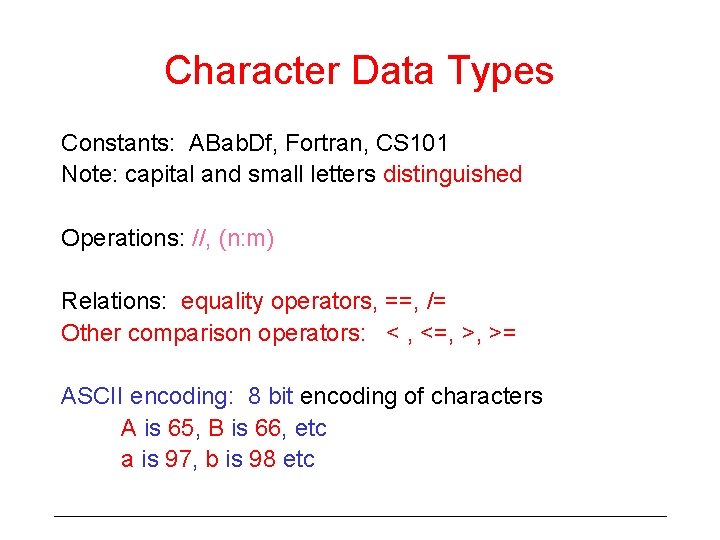 Character Data Types Constants: ABab. Df, Fortran, CS 101 Note: capital and small letters