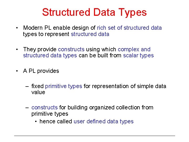 Structured Data Types • Modern PL enable design of rich set of structured data