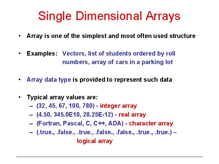 Single Dimensional Arrays • Array is one of the simplest and most often used